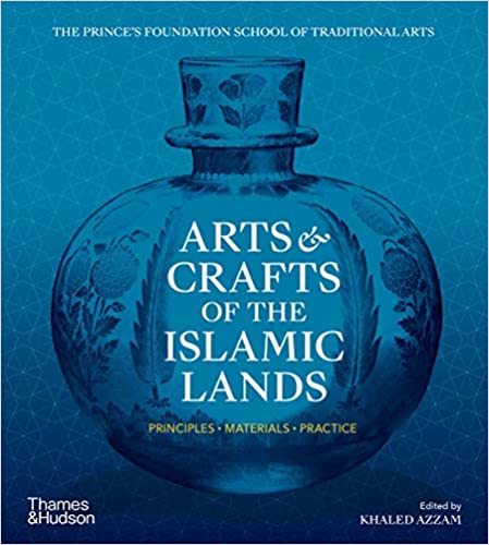 Arts & Crafts Of The Islamic Lands Principles Materials Practice