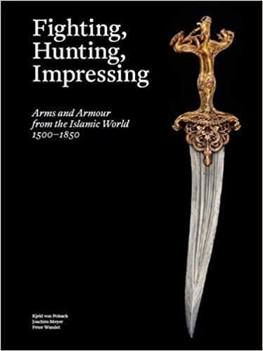 Fighting Hunting Impressing Arms And Armour From The Islamic World 1500-1850