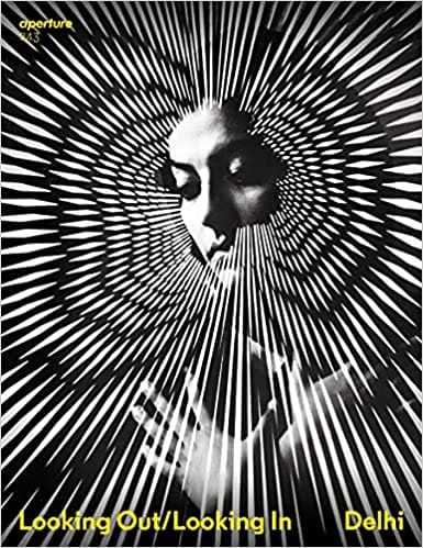 Delhi Looking Out/looking In Aperture 243 (aperture Magazine)
