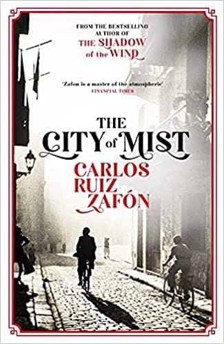 The City Of Mist The Last Book By The Bestselling Author Of The Shadow Of The Wind