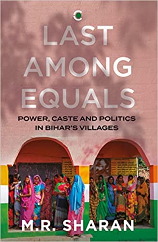 Last Among Equals Power Caste & Politics In Bihars Villages