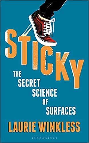 Sticky The Secret Science Of Surfaces