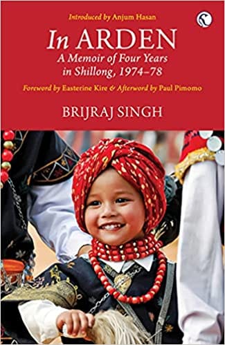 In Arden A Memoir Of Four Years In Shillong 1974-78