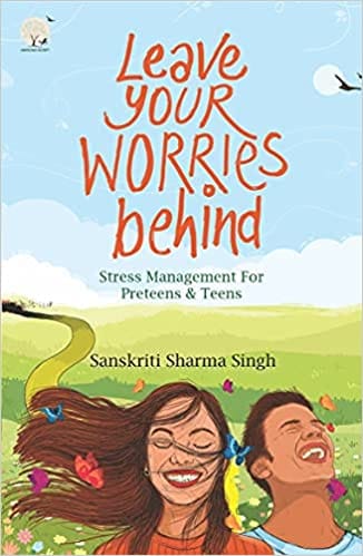 Leave Your Worries Behind Stress Management For Pre-teens And Teens