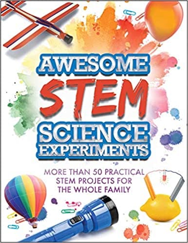 Awesome Stem Science Experiments More Than 50 Practical Stem Projects For The Whole Family