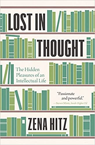 Lost In Thought The Hidden Pleasures Of An Intellectual Life