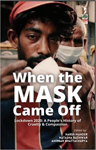 When The Mask Came Off Lockdown 2020 A Peoples History Of Cruelty And Compassion