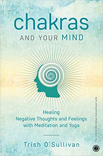 Chakras And Your Mind Healing Negative Thoughts And Feelings With Meditation And Yoga