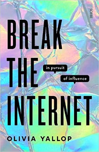 Break The Internet In Pursuit Of Influence