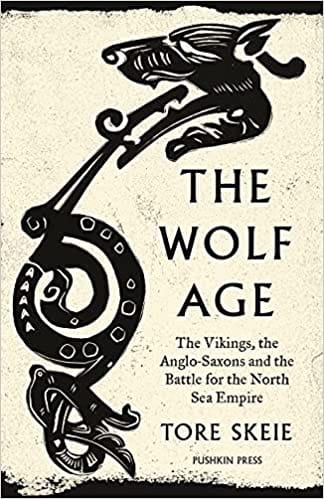 The Wolf Age The Vikings The Anglo-saxons And The Battle For The North Sea Empire