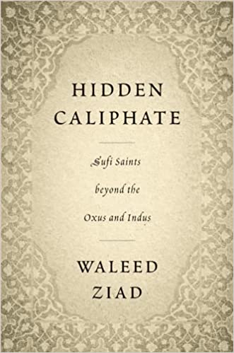 Hidden Caliphate Sufi Saints Beyond The Oxus And Indus