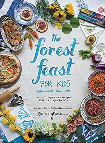 The Forest Feast For Kids Colorful Vegetarian Recipes That Are Simple To Make