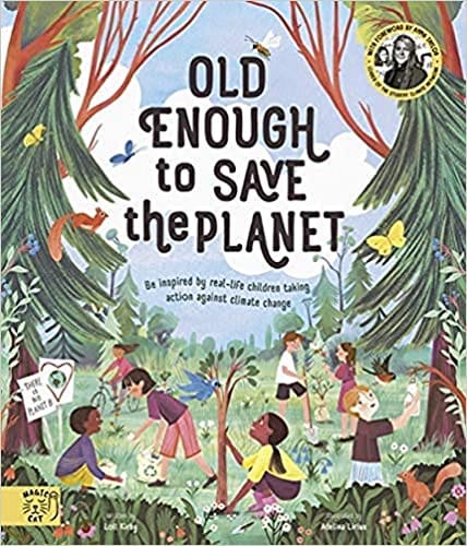 Old Enough To Save The Planet With A Foreword From The Leaders Of The School Strike For Climate Change