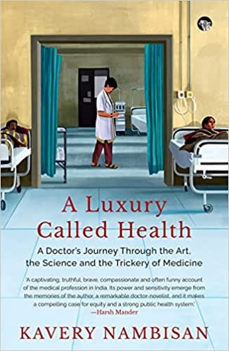 A Luxury Called Health  A Doctors Journey Through The Art The Science And The Trickery Of Medicine