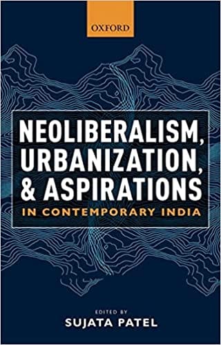Neoliberalism Urbanization And Aspirations In Contemporary India