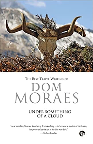 Under Something Of A Cloud The Best Travel Writing Of Dom Moraes