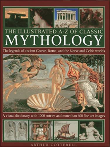 Illustrated A-z Of Classic Mythology The Legends Of Ancient Greece Rome And The Norse And Celtic World