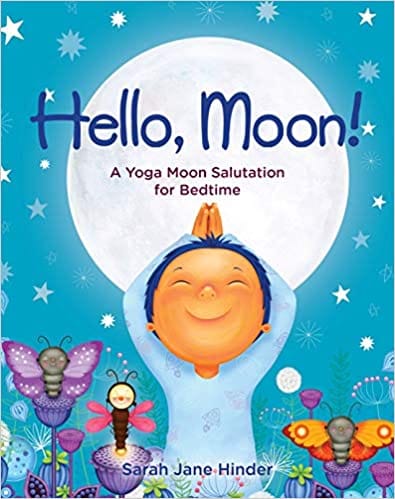 Hello Moon A Yoga Moon Salutation For Bedtime