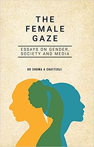 The Female Gaze Essays On Gender, Society And Media