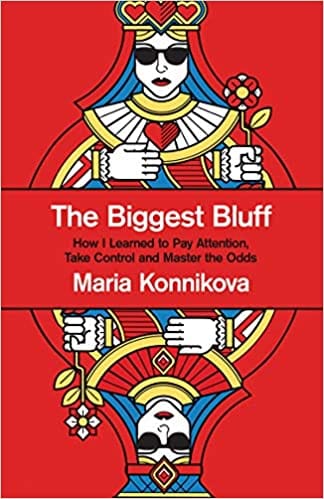 The Biggest Bluff How I Learned To Pay Attention Master Myself And Win