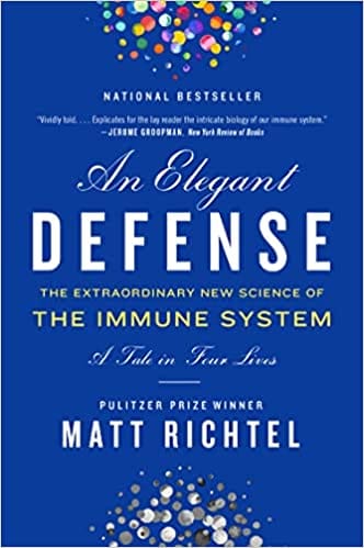 An Elegant Defense The Extraordinary New Science Of The Immune System A Tale In Four Lives