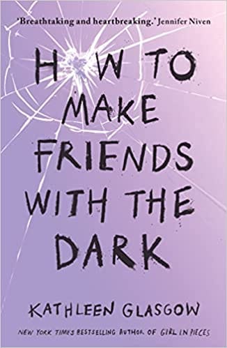 How To Make Friends With The Dark From The Bestselling Author Of Tiktok Sensation Girl In Pieces