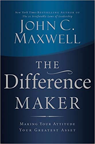 The Difference Maker Making Your Attitude Your Greatest Asset