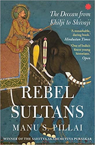 REBEL SULTANS : The Deccan from Khilji to Shivaji