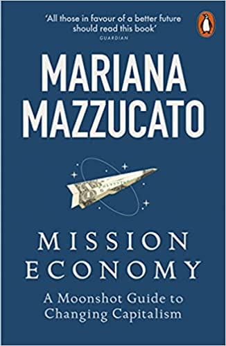 Mission Economy A Moonshot Guide To Changing Capitalism