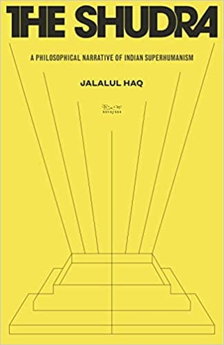 The Shudra A Philosophical Narrative Of Indian Superhumanism