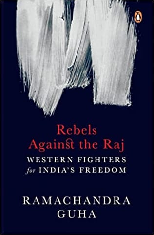 Rebels Against The Raj Western Fighters For Indias Freedom