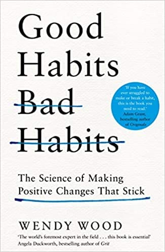 Good Habits, Bad Habits: The Science of Making Positive Changes That Stick