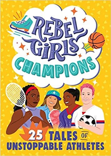 Rebel Girls Champions 25 Tales Of Unstoppable Athletes
