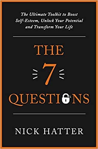 The 7 Questions The Ultimate Toolkit To Boost Self-esteem Unlock Your Potential And Transform Your Life