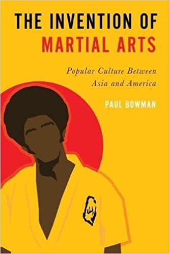 The Invention Of Martial Arts Popular Culture Between Asia And America