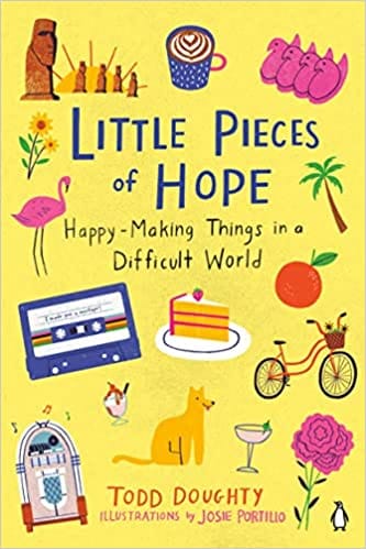 Little Pieces Of Hope Happy-making Things In A Difficult World