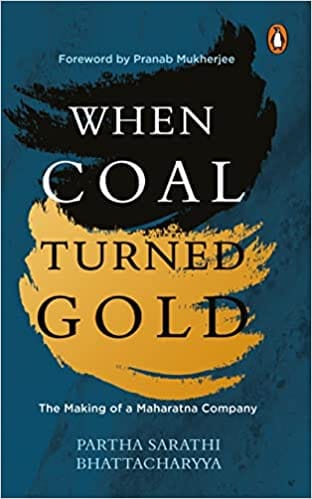 When Coal Turned Gold The Making Of A Maharatna Company