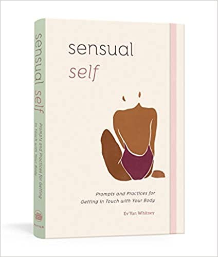 Sensual Self Prompts And Practices For Getting In Touch With Your Body A Guided Journal