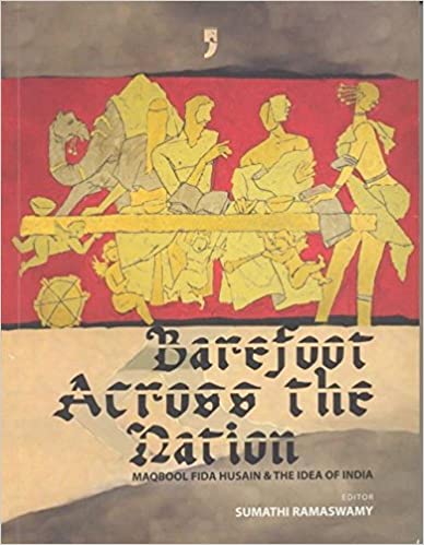 Barefoot Across The Nation Maqbool Fida Husain And The Idea Of India