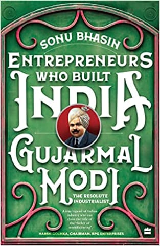 Gujarmal Modi The Resolute Industrialist