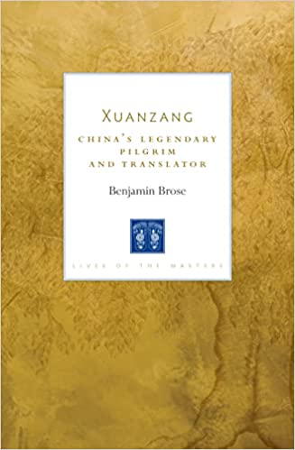 Xuanzang Chinas Legendary Pilgrim And Translator Lives Of The Masters