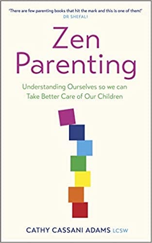 Zen Parenting Understanding Ourselves So We Can Take Better Care Of Our Children