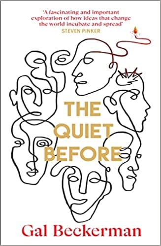 The Quiet Before On The Unexpected Origins Of Radical Ideas