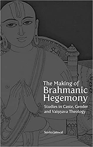 The Making Of Brahmanic Hegemony Studies In Caste Gender And Vaishnava Theology