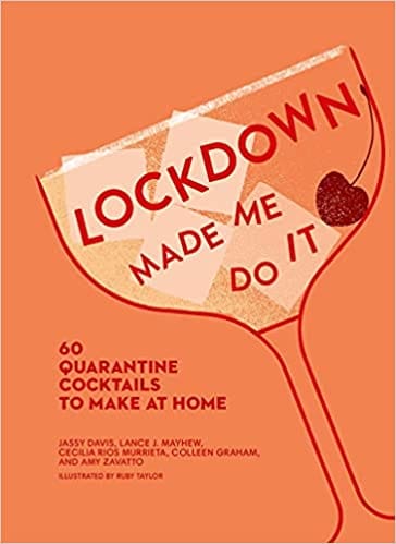Lockdown Made Me Do It 60 Quarantine Cocktails To Make At Home