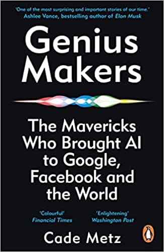 Genius Makers The Mavericks Who Brought A I To Google Facebook And The World