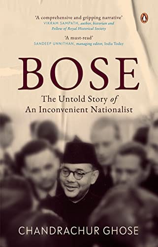 Bose The Untold Story Of An Inconvenient Nationalist