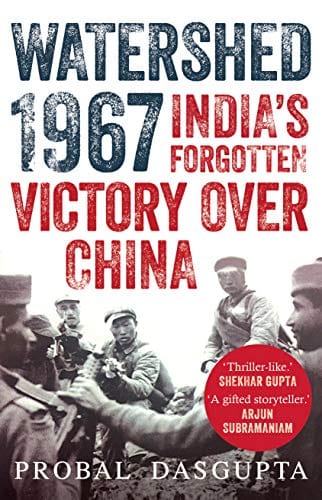 WATERSHED 1967 : India�s Forgotten Victory Over China
