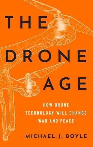 The Drone Age How Drone Technology Will Change War And Peace