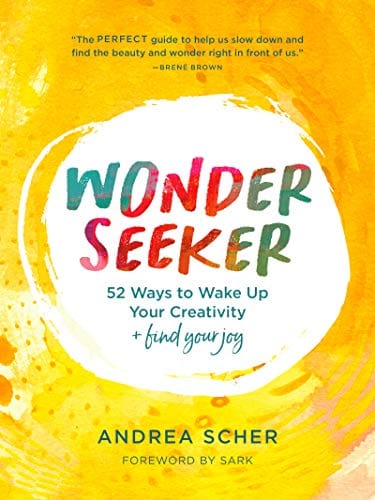 Wonder Seeker 52 Ways To Wake Up Your Creativity And Find Your Joy